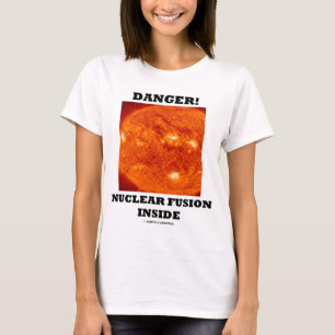 Gefahr! Nukleare Fusion nach innen T-Shirt