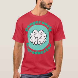 gefährlich übergebildet 7 T-Shirt