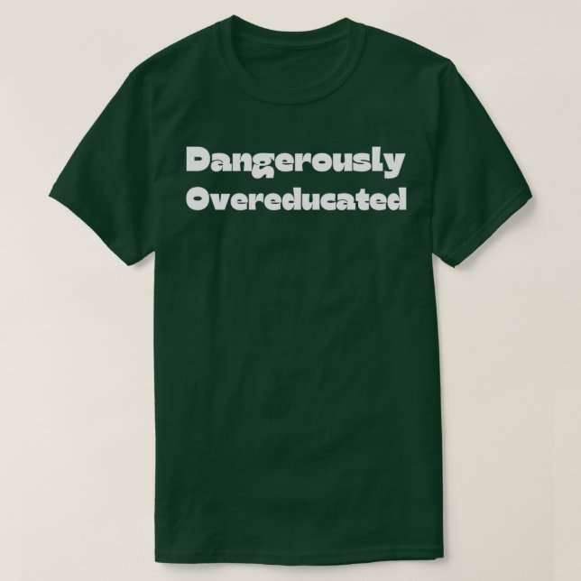 gefährlich übergebildeter Funny Abschluss Zitat 22 T-Shirt (Design vorne)