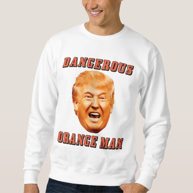 Gefährlicher orange Mann Donald- TrumpShirt-| Sweatshirt (Vorderseite)