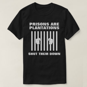 Gefängnisse sind Plantationen gegen das Gefängnis T-Shirt