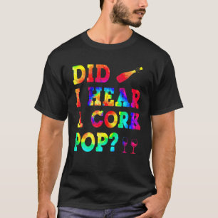 Gefärbte Krawatte hörte ich ein Cork Pop Geschenk T-Shirt