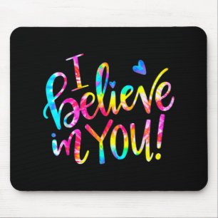 Gefärbte Krawatte Ich glaube an Sie Shirt Lehrer T Mousepad