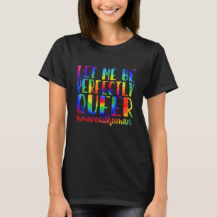 Gefärbte Krawatte Ließ mir perfekt Que Gay Pride L T-Shirt