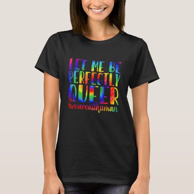 Gefärbte Krawatte Ließ mir perfekt Que Gay Pride L T-Shirt (Vorderseite)