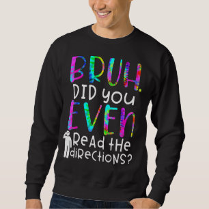 Gefärbte Krawatte Zitat, Bruh, haben Sie sogar die Sweatshirt