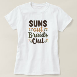 Geflochtener Hairstyle "Suns Out Braids Out" T-Shi T-Shirt