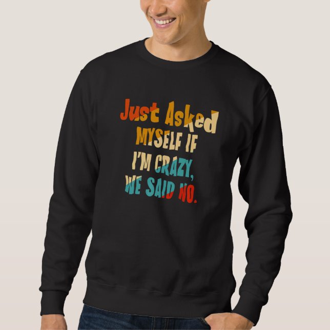 Gefragt mir, wenn ich verrückt bin, sagten wir nei sweatshirt (Vorderseite)