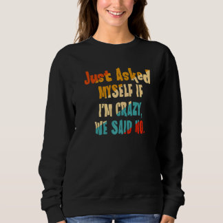 Gefragt mir, wenn ich verrückt bin, sagten wir nei sweatshirt