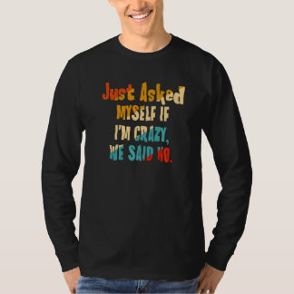 Gefragt mir, wenn ich verrückt bin, sagten wir nei T-Shirt