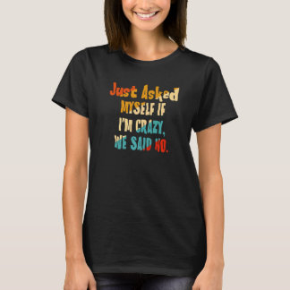 Gefragt mir, wenn ich verrückt bin, sagten wir nei T-Shirt