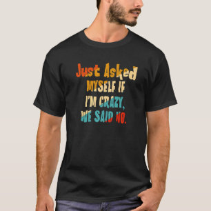 Gefragt mir, wenn ich verrückt bin, sagten wir nei T-Shirt