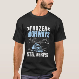 Gefrorene Autobahnen Stahlnerven - Ice Road Trucke T-Shirt