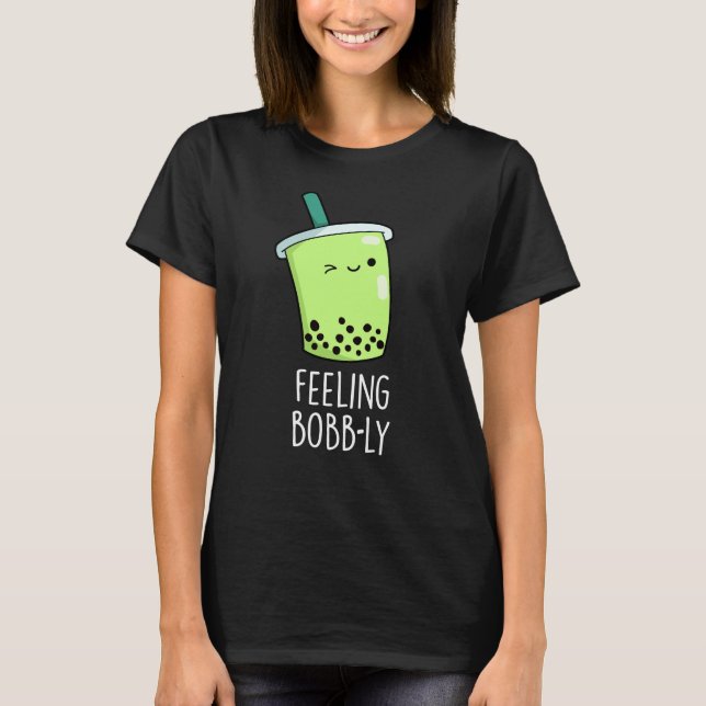 Gefühl Bobb-ly Funny Boba Tea Pun Dark BG T-Shirt (Vorderseite)