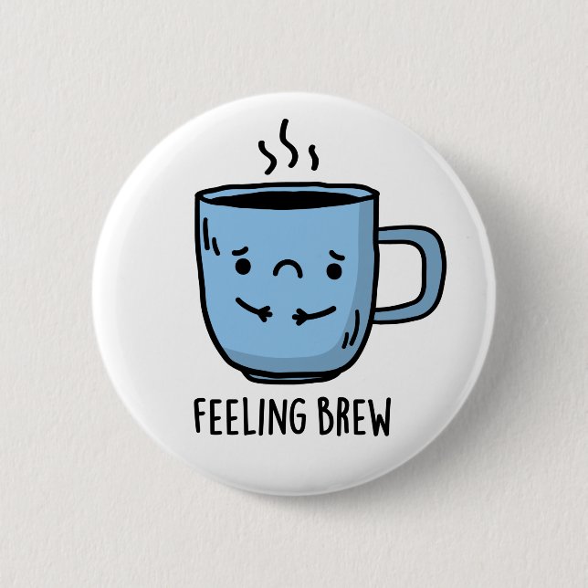 Gefühl Brew Funny Sad Coffee Pub Button (Vorderseite)
