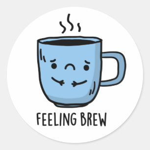 Gefühl Brew Funny Sad Coffee Pub Runder Aufkleber