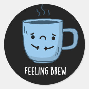 Gefühl Brew Funny Sad Kaffee Puppe Dark BG Runder Aufkleber