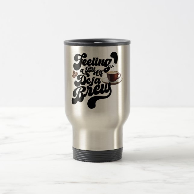 Gefühl ein bisschen Deja Brew Reisebecher (Mittel)