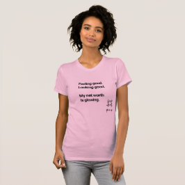 Gefühl gut aussehen mein Netz wert ist leuchten T-Shirt