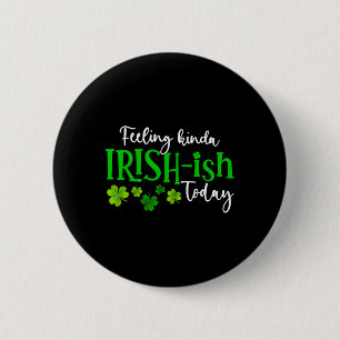Gefühl Kinda Irish Ish Heute Kleeblatt Proud St Pa Button