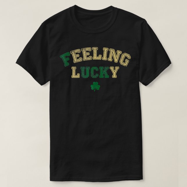 Gefühl Lucky Funny St. Patricks Day Niedlich Luck T-Shirt (Design vorne)
