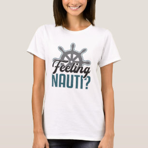 Gefühl Nauti Boat Segelboot Kapitän Funny T-Shirt