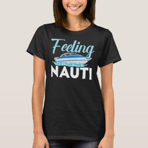 Gefühl Nauti Schiffskapitän Seafarer Nautical Sail T-Shirt