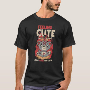 Gefühl niedlich könnte Sie zu einem späteren Zeitp T-Shirt