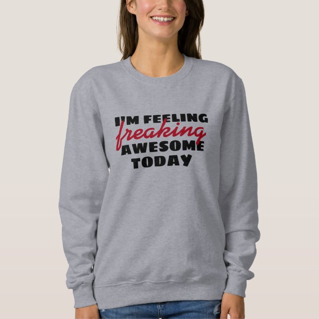 Gefühl Phantastisch heute Funny Quotes Pullover De (Vorderseite)