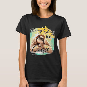 Gefühl Slothee braucht einen Kaffee, der aktiv ist T-Shirt