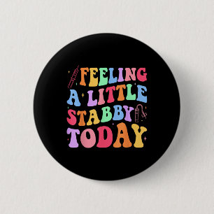 Gefühl Stabb y Today Phlebotomy Phlebotomist Tech Button