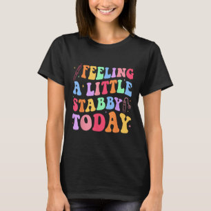 Gefühl Stabb y Today Phlebotomy Phlebotomist Tech T-Shirt