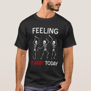 Gefühl Stabby Today Skeleton Halloween T-Shirt