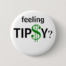 Gefühl Tipsy Tipping Tipp Spaß Benutzerdefinierte  Button