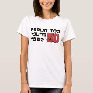 Gefühl zu jung bis 50 T-Shirt