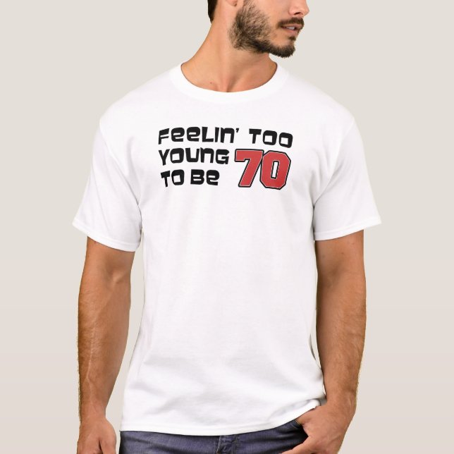 Gefühl zu jung, um 70 T - Shirt zu sein (Vorderseite)