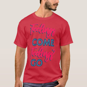 Gefühle Gefühle gehen II T-Shirt