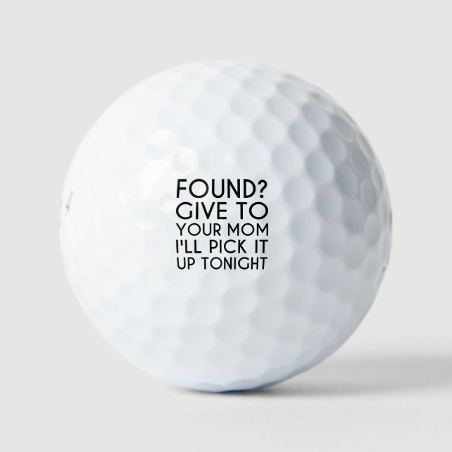gefunden? Gib deiner Mutter. Ich hole es heute Abe Golfball (Vorderseite)