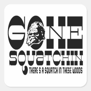 Gegangenes Squatchin - es gibt ein Squatch in Quadratischer Aufkleber