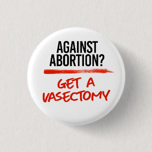 Gegen Abortion eine Vasektomie bekommen Button