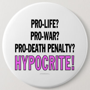Gegen die Abtreibung? Pro-Krieg? Pro-Todstrafe? Button