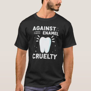 Gegen Schmelzgrausamkeit Für Zahnarzt T-Shirt