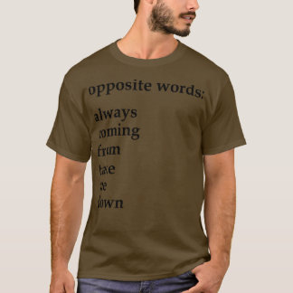 Gegenwörter kommen immer von bring mich runter T-Shirt