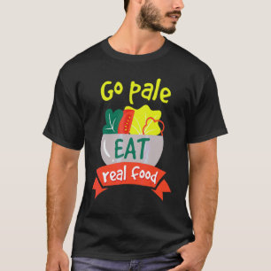 Geh Blass Iss Echtes Essen Gesundes Vegan Diät T-Shirt