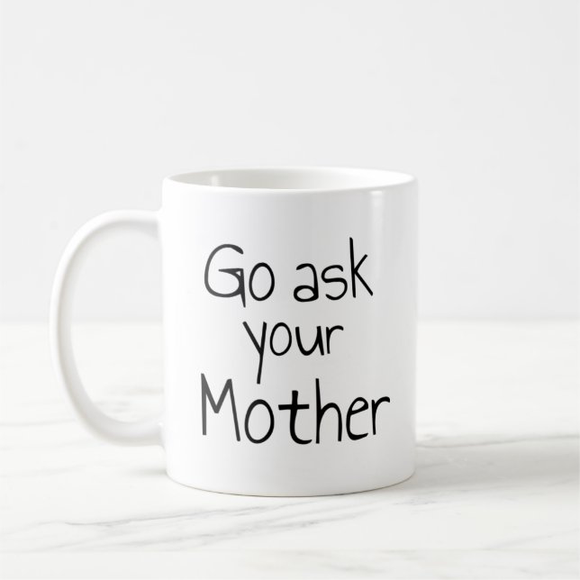 Geh deine Mutter-Tasse Gefragt Kaffeetasse (Links)