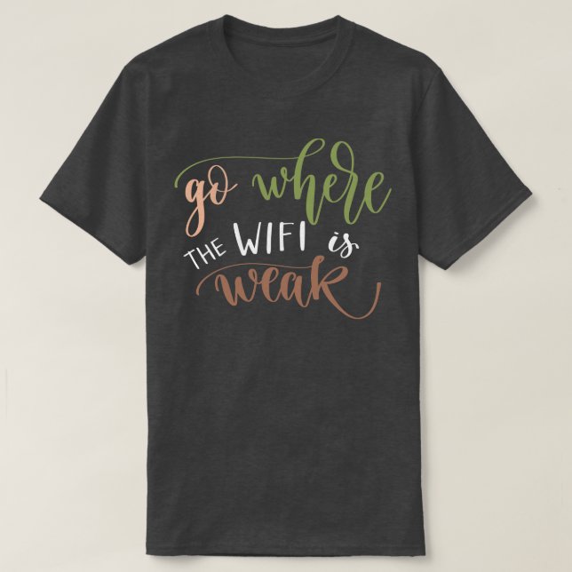 Geh dorthin, wo das WIFI schwach ist 1 T-Shirt (Design vorne)