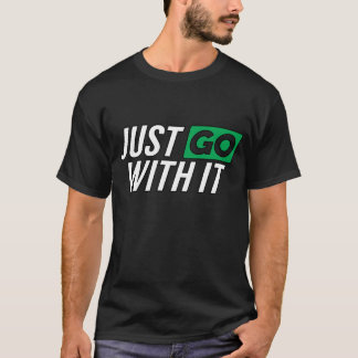 Geh einfach hin T-Shirt