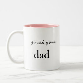 Geh frag du bist Vater Funny Mama Zweifarbige Tasse