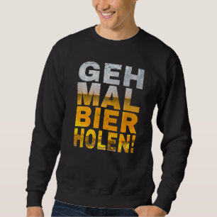 Geh Mal Bier Holen Sprichwort Malle Sweatshirt