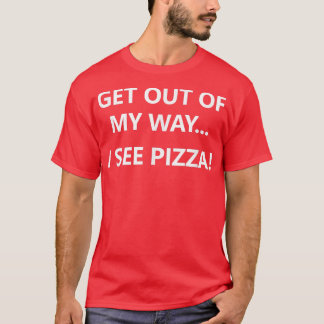 Geh mir aus dem Weg, ich sehe Pizza, Lustig, Witze T-Shirt